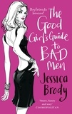 Jessica Brody - The Good Girl's Guide to Bad Men.