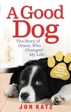 Jon Katz - A Good Dog - The Story of Orson, Who Changed My Life.
