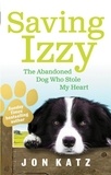 Jon Katz - Saving Izzy - The Abandoned Dog Who Stole My Heart.