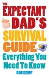 Rob Kemp - The Expectant Dad's Survival Guide - Everything You Need to Know.