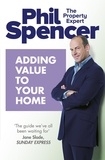 Phil Spencer - Adding Value to Your Home.