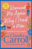 Claudia Carroll - Remind Me Again Why I Need a Man - a light, funny and fantastic comedy from bestselling author Claudia Carroll.