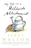 Terry Walton - My Life on a Hillside Allotment.