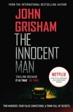 John Grisham - The Innocent Man - A gripping crime thriller from the Sunday Times bestselling author of mystery and suspense.