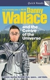 Danny Wallace - Danny Wallace and the Centre of the Universe.