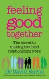 David Burns - Feeling Good Together - The secret to making troubled relationships work.