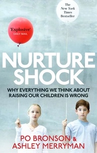 Ashley Merryman et Po Bronson - Nurtureshock - Why Everything We Thought About Children is Wrong.
