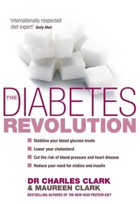 Charles Clark et Maureen Clark - The Diabetes Revolution - A groundbreaking guide to reducing your insulin dependency.