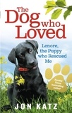 Jon Katz - The Dog who Loved - Lenore, the Puppy who Rescued Me.