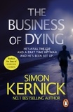 Simon Kernick - The Business of Dying - (Dennis Milne: book 1): an explosive and gripping page-turner of a thriller from bestselling author Simon Kernick.