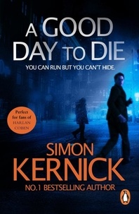 Simon Kernick - A Good Day to Die - (Dennis Milne: book 2): the gut-punch of a thriller from bestselling author Simon Kernick that you won’t be able put down.