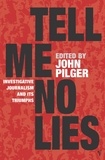 John Pilger - Tell Me No Lies - Investigative Journalism and its Triumphs.