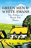 Jacqueline Simpson - Green Men &amp; White Swans - The Folklore of British Pub Names.