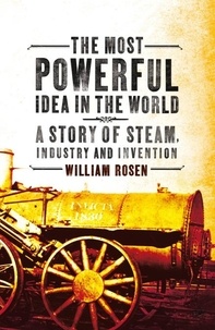 William Rosen - The Most Powerful Idea in the World - A Story of Steam, Industry and Invention.