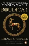 Manda Scott - Boudica: Dreaming The Eagle - (Boudica 1): An utterly convincing and compelling epic that will sweep you away to another place and time.