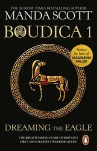 Manda Scott - Boudica: Dreaming The Eagle - (Boudica 1): An utterly convincing and compelling epic that will sweep you away to another place and time.