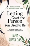 Surya Das - Letting Go Of The Person You Used To Be - lessons on change, love and spiritual transformation from highly revered spiritual leader Lama Surya Das.