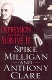 Anthony Clare et Spike Milligan - Depression And How To Survive It.
