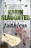Karin Slaughter - Faithless - Grant County Series, Book 5.