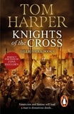 Tom Harper - Knights Of The Cross - the extraordinary story of the First Crusade  - gripping from the first page.