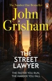 John Grisham - The Street Lawyer - A gripping crime thriller from the Sunday Times bestselling author of mystery and suspense.