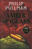 Philip Pullman - His Dark Materials Tome 3 : The Amber Spyglass.