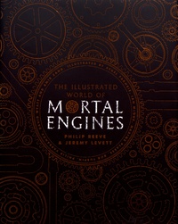 Philip Reeve et Jeremy Levett - The Illustrated World of Mortal Engines.