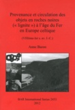 Anne Baron - Provenance et circulation des objets en roches noires ("lignite") à l'âge du Fer en Europe celtique (VIIIe-Ier siècle avant J-C).