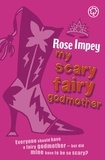 Rose Impey - My Scary Fairy Godmother.