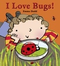 Emma Dodd - I Love Bugs!.