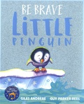 Giles Andreae et Guy Parker-Rees - Be Brave Little Penguin.