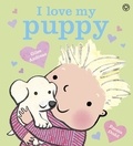 Giles Andreae et Emma Dodd - I Love My Puppy.