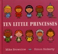 Mike Brownlow et Simon Rickerty - Ten Little  : Ten Little Princesses.