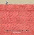 Britta Teckentrup - Little Mouse and the Red Wall.