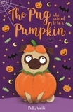 Bella Swift - The Pug who wanted to be a Pumpkin.