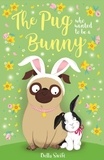 Bella Swift - The Pug who wanted to be a Bunny.