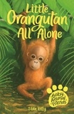 Tilda Kelly - Little Orangutan All Alone - Book 3.