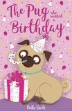 Bella Swift - The Pug who wanted a Birthday.