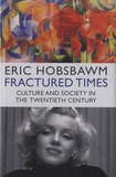 Eric Hobsbawm - Fractured Times - Culture and Society in the Twentieth Century.