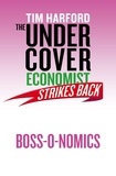 Tim Harford - The Undercover Economist Strikes Back: Boss-o-nomics.