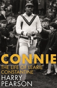 Harry Pearson - Connie - The Marvellous Life of Learie Constantine.