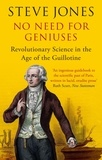 Steve Jones - No Need for Geniuses - Revolutionary Science in the Age of the Guillotine.