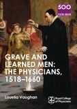 Louella Vaughan - Grave and Learned Men: The Physicians, 1518-1660 - 500 Reflections on the RCP, 1518-2018: 05 Book Six.