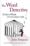 John Simpson - The Word Detective - A Life in Words: From Serendipity to Selfie.