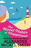 Alexander McCall Smith - The Novel Habits of Happiness.