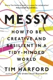 Tim Harford - Messy - How to Be Creative and Resilient in a Tidy-Minded World.