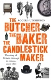 Roger Hutchinson - The Butcher, the Baker, the Candlestick-Maker - The story of Britain through its census, since 1801.
