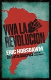 Eric Hobsbawm - Viva la Revolucion - Hobsbawm on Latin America.
