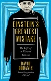 David Bodanis - Einstein's Greatest Mistake - The Life of a Flawed Genius.