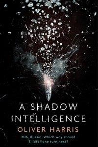 Oliver Harris - A Shadow Intelligence - an utterly unputdownable spy thriller.